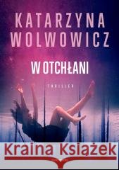 W otchłani Katarzyna Wolwowicz 9788381324458 Zwierciadło - książka