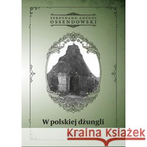 W polskiej dżungli OSSENDOWSKI FERDYNAND ANTONI 9788366715691 MILES - książka