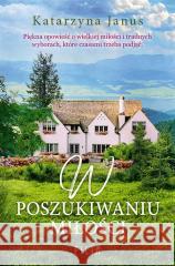 W poszukiwaniu miłości Katarzyna Janus 9788382801224 Filia - książka