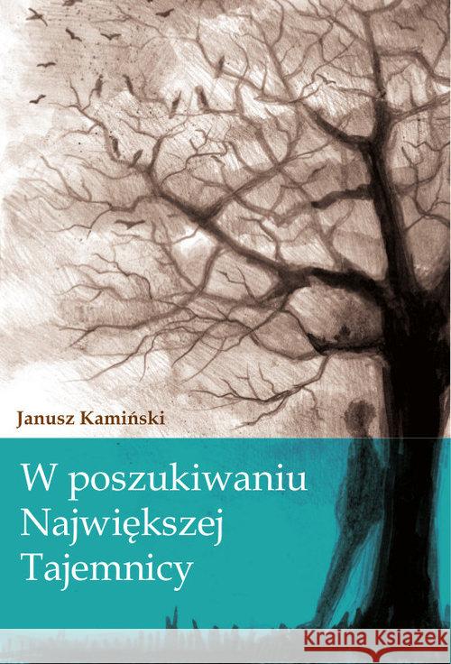 W poszukiwaniu Największej Tajemnicy Kamiński Janusz 9788363566470 Słowa i Myśli - książka
