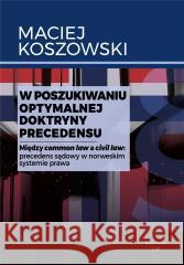 W poszukiwaniu optymalnej doktryny precedensu Maciej Koszowski 9788367240390 Wydawnictwo CM - książka