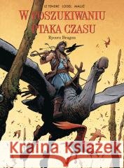 W poszukiwaniu Ptaka Czasu T.4 Rycerz Bragon Serge le Tendre, Rgis Loisel, Vincent Malli 9788328169753 Egmont - książka