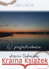 W poszukiwaniu skrycie tęsknionej Tomasz Lendzian 9788367511797 Wydawnictwo Borgis - książka