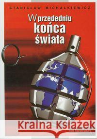 W przededniu końca świata Michalkiewicz Stanisław 9788360748114 Von Borowiecky - książka