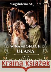 W ramionach ułana Magdalena Stykała 9788368364217 Replika - książka