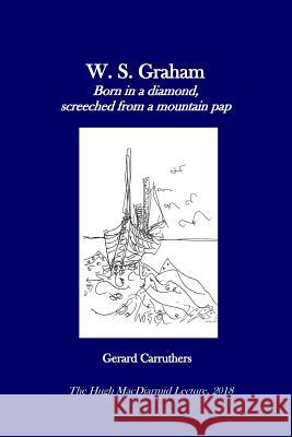 W. S. Graham: Born in a diamond, screeched from a mountain pap Carruthers, Gerard 9781099335143 Independently Published - książka