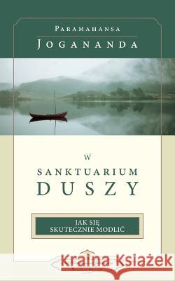 W Sanktuarium Duszy (In the Sanctuary of the Soul-Polish) Yogananda, Paramahansa 9780876126486 Self-Realization Fellowship Publishers - książka