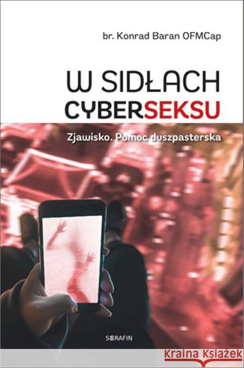 W sidłach cyberseksu Baran Konrad 9788395287824 Serafin - książka