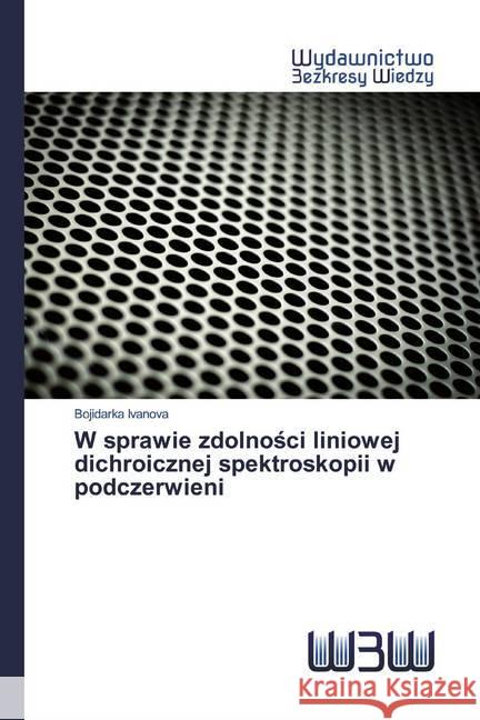 W sprawie zdolnosci liniowej dichroicznej spektroskopii w podczerwieni Ivanova, Bojidarka 9786200814210 Wydawnictwo Bezkresy Wiedzy - książka