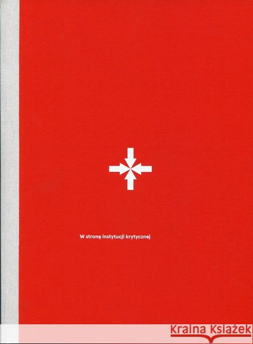 W stronę instytucji krytycznej  9788361886570 Galeria Miejska Arsenał - książka