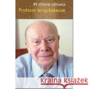 W stronę zdrowia ŁUKASIAK JERZY 9788396202321 FUNDACJA ŚWIATŁO LITERATURY - książka