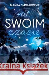 W swoim czasie Smolarczyk Mańka 9788383719146 YOUNG - książka