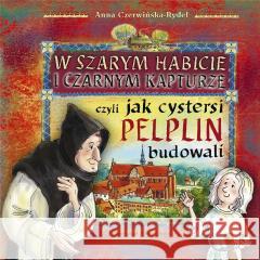 W szarym habicie i czarnym kapturze, czyli... Anna Czerwińska-Rydel 9788378232292 Bernardinum - książka