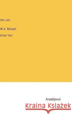 W.A. Mozart: Dritter Theil Otto Jahn 9783382004736 Anatiposi Verlag - książka