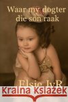 Waar my dogter die son raak Janse Van Rensburg, Elsje 9798275890815 Independently Published