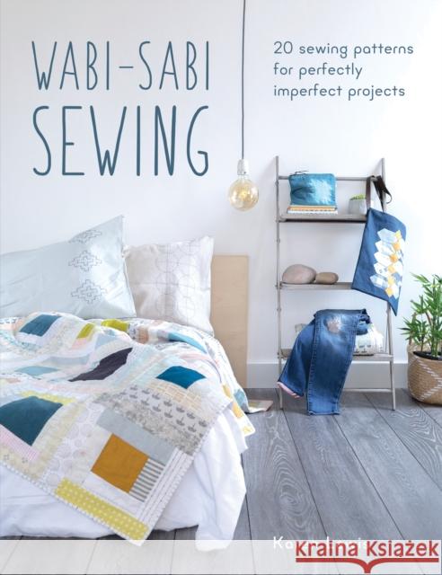 Wabi-Sabi Sewing: 20 Sewing Patterns for Perfectly Imperfect Projects Karen (Author) Lewis 9781446307090 David & Charles - książka