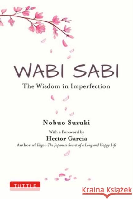 Wabi Sabi: The Wisdom in Imperfection Nobuo Suzuki Hector Garcia 9784805316313 Tuttle Publishing - książka
