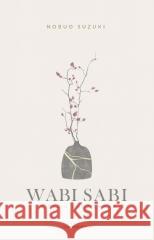 Wabi Sabi. W życiu codziennym Nobuo Suzuki 9788383827483 Czarna Owca - książka