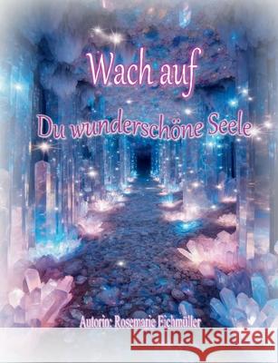 Wach auf du wundersch?ne Seele Rosemarie Eichm?ller 9783695133215 Bod - Books on Demand - książka