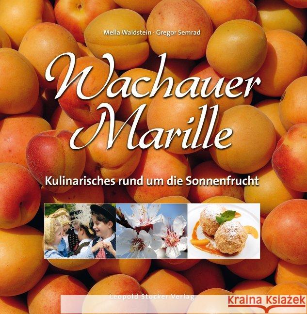 Wachauer Marille : Kulinarisches rund um die Sonnenfrucht. Vorwort von Karl Hohenlohe Waldstein, Mella Semrad, Gregor  9783702012540 Stocker - książka