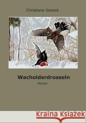 Wacholderddrosseln Christiane Gezeck 9783751916882 Books on Demand - książka