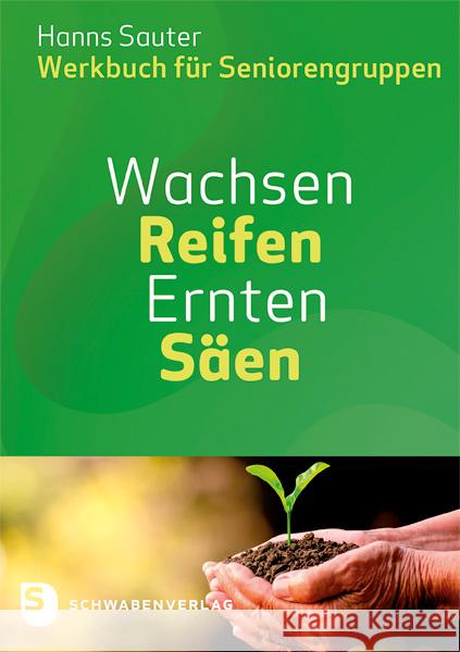 Wachsen - Reifen - Ernten - Säen : Werkbuch für Seniorengruppen Sauter, Hanns 9783796617812 Schwabenverlag - książka