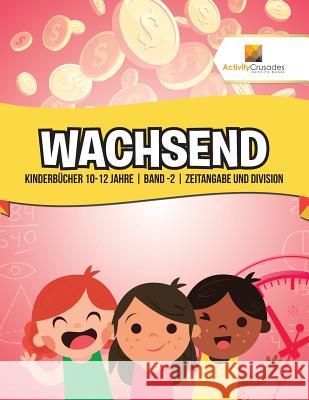 Wachsend: Kinderbücher 10-12 Jahre Band -2 Zeitangabe und Division Activity Crusades 9780228223528 Activity Crusades - książka