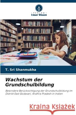 Wachstum der Grundschulbildung T. Sri Shanmukha 9786207554348 Verlag Unser Wissen - książka