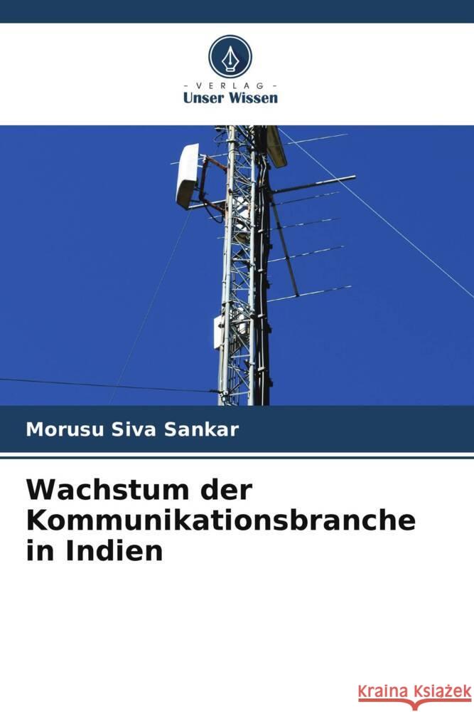 Wachstum der Kommunikationsbranche in Indien Siva Sankar, Morusu 9786208551605 Verlag Unser Wissen - książka