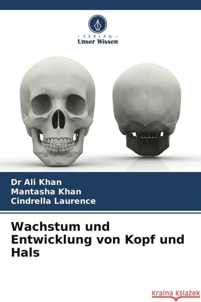 Wachstum und Entwicklung von Kopf und Hals KHAN, DR ALI, KHAN, MANTASHA, Laurence, Cindrella 9786206442332 Verlag Unser Wissen - książka