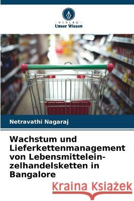 Wachstum und Lieferkettenmanagement von Lebensmittelein-zelhandelsketten in Bangalore Netravathi Nagaraj 9786205603444 Verlag Unser Wissen - książka