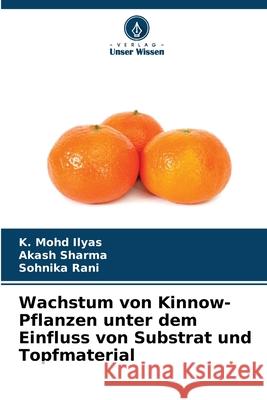 Wachstum von Kinnow-Pflanzen unter dem Einfluss von Substrat und Topfmaterial Ilyas, K. Mohd, Sharma, Akash, Rani, Sohnika 9786208985790 Verlag Unser Wissen - książka