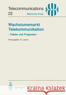 Wachstumsmarkt Telekommunikation: Fakten Und Prognosen Lorenz, Gerd 9783540601944 Springer - książka