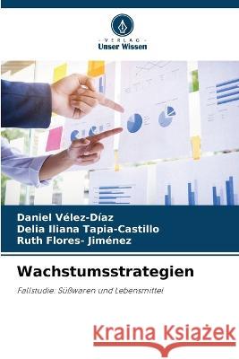 Wachstumsstrategien Daniel Vélez-Díaz, Delia Iliana Tapia-Castillo, Ruth Flores- Jiménez 9786205286579 Verlag Unser Wissen - książka