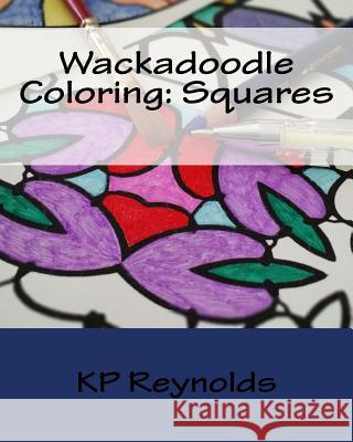 Wackadoodle Coloring: Squares Kp Reynolds 9781542411585 Createspace Independent Publishing Platform - książka