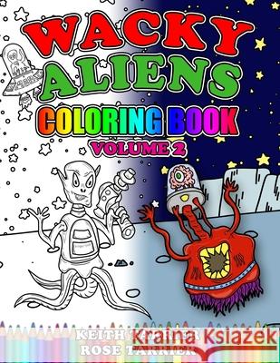 Wacky Alien Coloring Book Volume 2 Keith Tarrier, Keith Tarrier, Rose Tarrier 9781976894060 Independently Published - książka