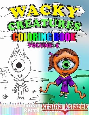 Wacky Creatures Coloring Book Volume 1 Rose Tarrier, Rose Tarrier, Keith Tarrier 9781074052850 Independently Published - książka