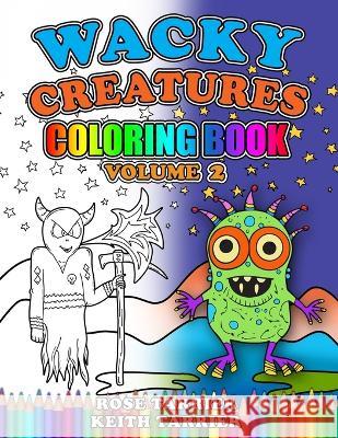 Wacky Creatures Coloring Book Volume 2 Keith Tarrier Rose Tarrier Keith Tarrier 9798391408239 Independently Published - książka