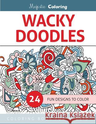 Wacky Doodles: Coloring Book for Grown-Ups Majestic Coloring 9781517557805 Createspace - książka