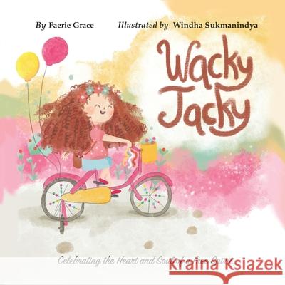 Wacky Jacky: Celebrating the Heart and Soul of a Free Spirit. Windha Sukmanindya Faerie Grace 9781736103135 Faerie - książka