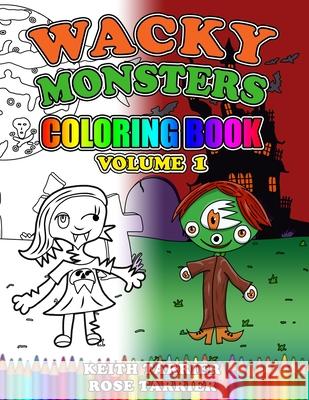 Wacky Monsters Coloring Book Volume 1 Rose Tarrier, Keith Tarrier, Rose Tarrier 9781983213892 Independently Published - książka