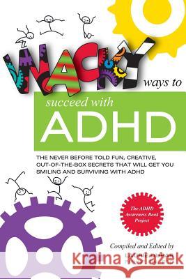 Wacky ways to Succeed with ADHD: The never before fun, creative out of the box secrets that will get you smiling and surviving with ADHD Dupar, Laurie 9780996688000 Coaching Foradhd - książka