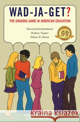 Wad-Ja-Get?: The Grading Game in American Education, 50th Anniversary Edition Howard Kirschenbaum Rodney Napier Sidney Simon 9781607856795 Michigan Publishing Services - książka