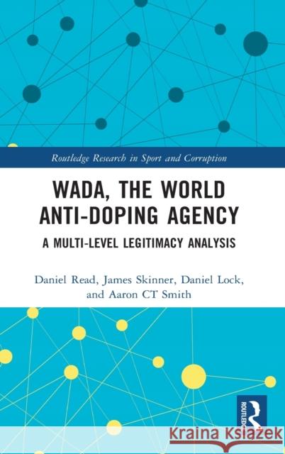 WADA, the World Anti-Doping Agency: A Multi-Level Legitimacy Analysis Read, Daniel 9780367540630 Routledge - książka