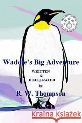 Waddle's Big Adventure R. W. Thompson 9781537595030 Createspace Independent Publishing Platform - książka