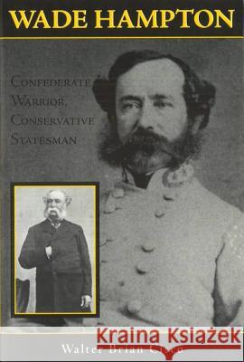 Wade Hampton: Confederate Warrior, Conservative Statesman Walter Brian Cisco 9781574886269 Potomac Books - książka