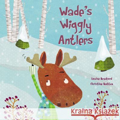 Wade's Wiggly Antlers Louise Bradford Christine Battuz 9781771386159 Kids Can Press - książka