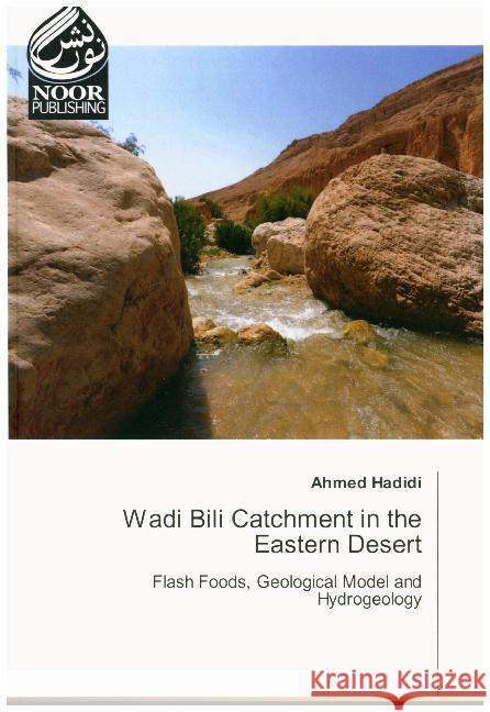 Wadi Bili Catchment in the Eastern Desert : Flash Foods, Geological Model and Hydrogeology Hadidi, Ahmed 9786202341547 Noor Publishing - książka