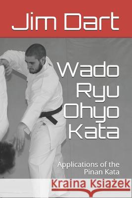 Wado Ryu Ohyo Kata: Applications of the Pinan Kata Jim Dart 9781725927865 Createspace Independent Publishing Platform - książka