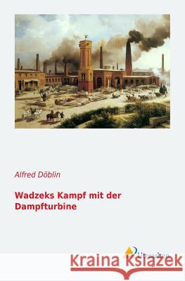 Wadzeks Kampf mit der Dampfturbine Alfred Doblin 9783956972522 Literaricon - książka